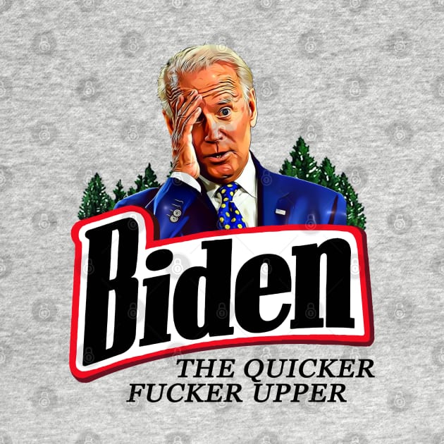 Funny Joe Biden The Quicker F**ker Upper Anti Biden by PsychoDynamics